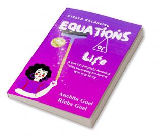 Stella Balancing Equations Of Life : A Set Of Uniquely Amazing Tales Including An Award Winning Story