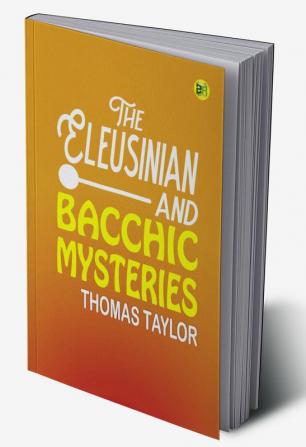 The Eleusinian and Bacchic Mysteries