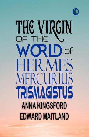 The Virgin of the World of Hermes Mercurius Trismagistus