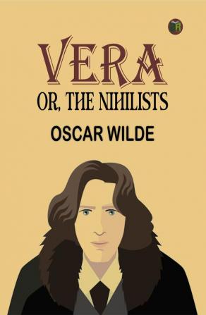 Vera; Or The Nihilists