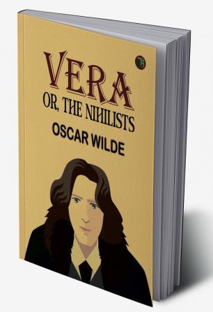 Vera; Or The Nihilists