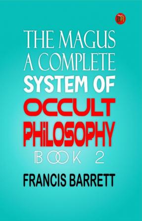 The Magus A Complete System of Occult Philosophy Book 2