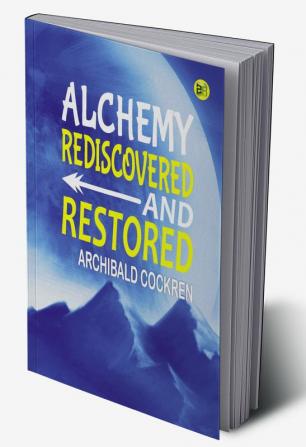 Alchemy Rediscovered and Restored