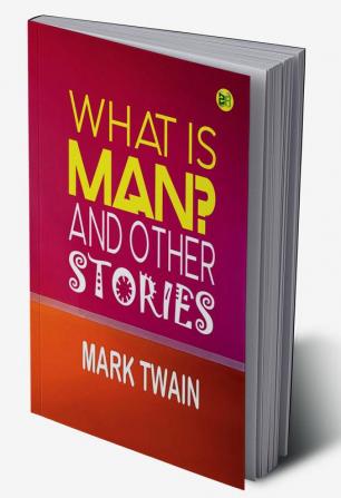 What Is Man? And Other Stories