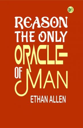 Reason The Only Oracle of Man