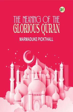 The Meaning of the Glorious Quran