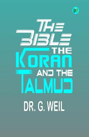 The Bible The Koran and the Talmud