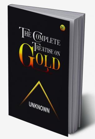 The Complete Treatise on Gold