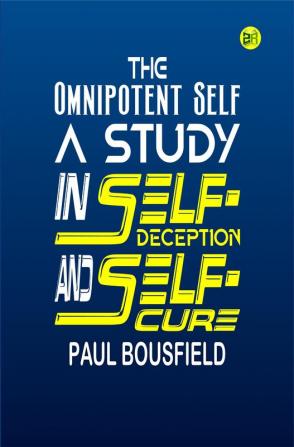 The Omnipotent Self A Study in Self-Deception and Self-Cure