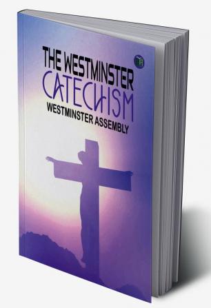 The Westminster Catechism