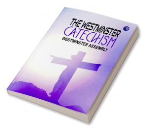 The Westminster Catechism