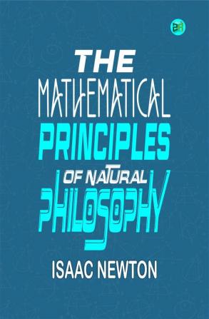 The Mathematical Principles of Natural Philosophy