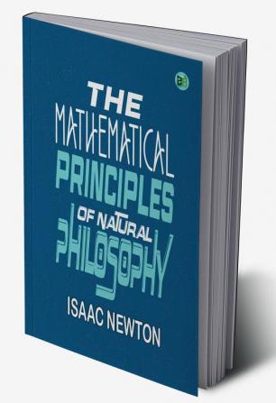 The Mathematical Principles of Natural Philosophy