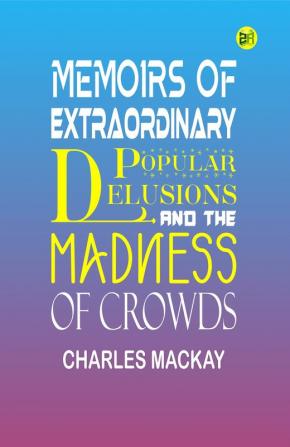 Memoirs of Extraordinary Popular Delusions and the Madness of Crowds