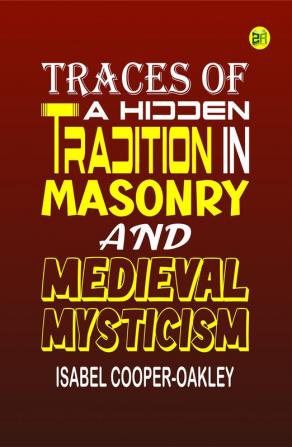 Traces of a Hidden Tradition in Masonry and Medieval Mysticism