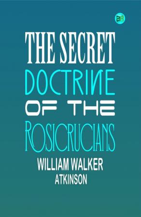 The Secret Doctrine of the Rosicrucians