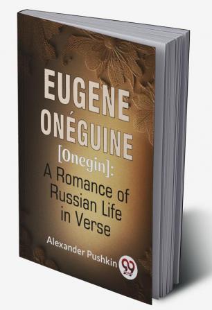 Eugene Onéguine [Onegin] : A Romance Of Russian Life In Verse