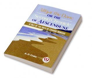 Alfgar The Dane Or The Second Chronicle Of Aescendune A Tale Of The Days Of Edmund Ironside