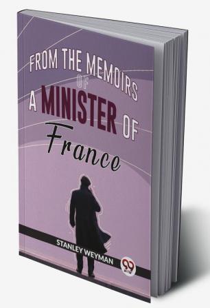 From The Memoirs Of A Minister Of France