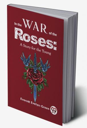 In The Wars Of The Roses: A Story For The Young