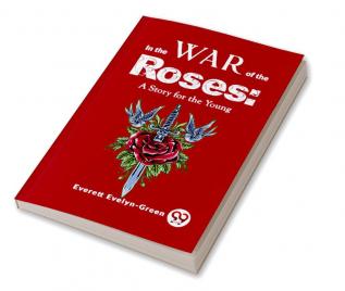 In The Wars Of The Roses: A Story For The Young