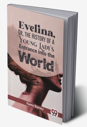 Evelina Or The History Of A Young Lady'S Entrance Into The World