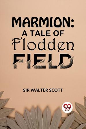 Marmion: A Tale Of Flodden Field