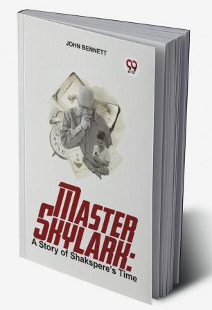 Master Skylark: A Story Of Shakspere'S Time