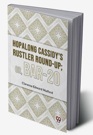 Hopalong Cassidy'S Rustler Round-Up; Or Bar-20