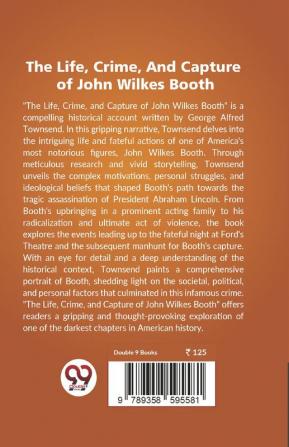 The Life Crime And Capture  John Wilkes Booth