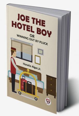 Joe The Hotel Boy Or Winning Out By Pluck