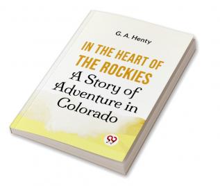 In The Heart Of The Rockies A Story Of Adventure In Colorado