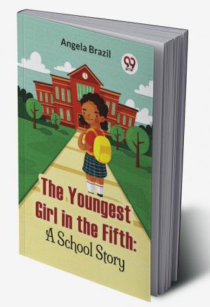 The Youngest Girl In The Fifth: A School Story