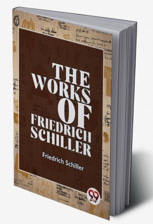 The Works Of Friedrich Schiller