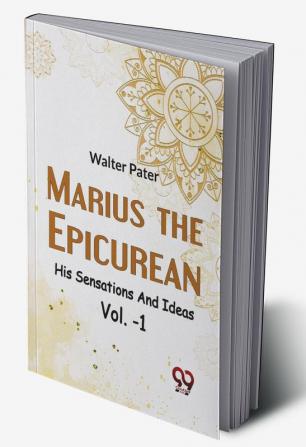 Marius The Epicurean His Sensations And Ideas Vol-1