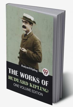 The Works Of Rudyard Kipling: One Volume Edition