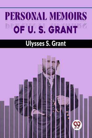 Personal Memoirs Of U. S. Grant