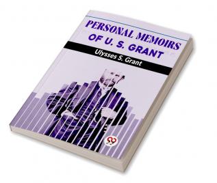 Personal Memoirs Of U. S. Grant