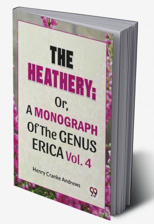 The Heathery; Or A Monograph Of The Genus Erica Vol.4