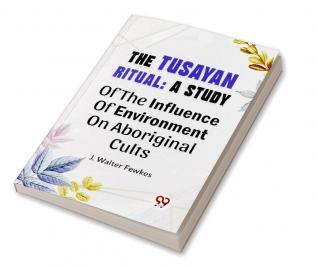 The Tusayan Ritual: A Study Of The Influence Of Environment On Aboriginal Cults