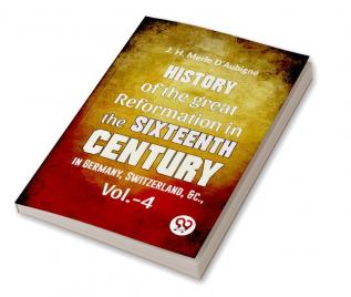 History Of The great Reformation In The Sixteenth Century in Germany Switzerland &c.vol.-4