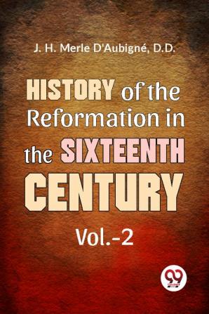 History Of The  Reformation In The Sixteenth Century  vol.-2