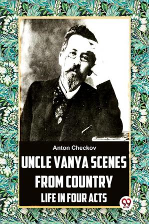 Uncle Vanya Scenes From Country Life In Four Acts