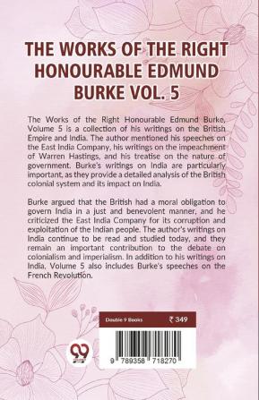 The Works Of The Right Honourable Edmund Burke Vol.5