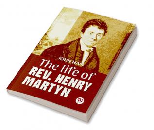 The Life Of Rev. Henry Martyn