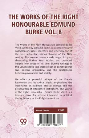 The Works Of The Right Honourable Edmund Burke Vol .8