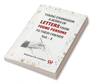 Young Grandison A Series Of Letters From Young Persons To Their Friends Vol. -1