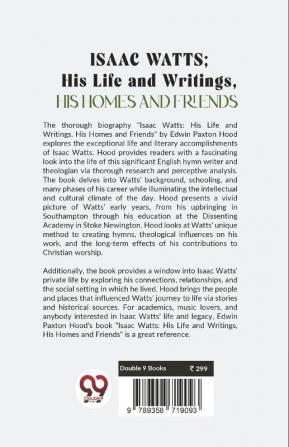 Isaac Watts;His Life And WritingsHis Homes And Friends