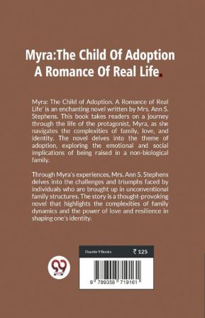 Myra:The Child Of Adoption A Romance Of Real Life.