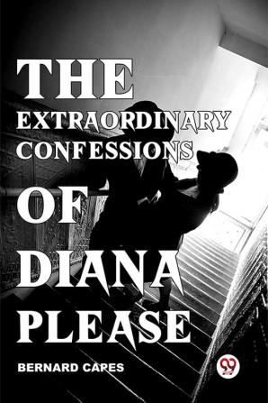 The Extraordinary Confessions Of Diana Please